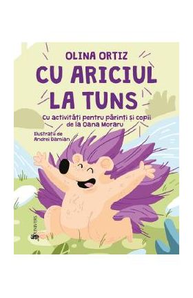 Cu ariciul la tuns - Olina Ortiz, Andrei Damian