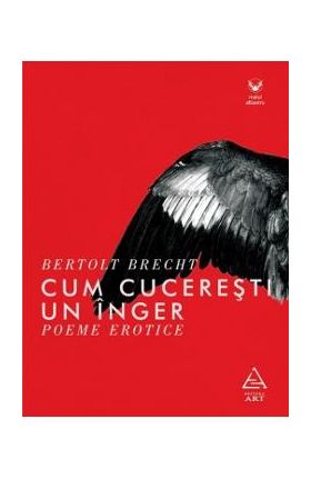 Cum cuceresti un inger - Bertolt Brecht