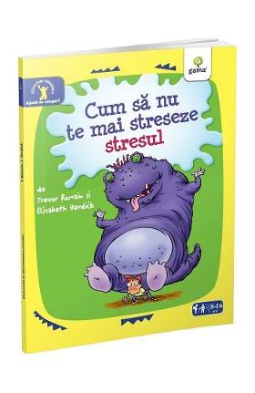 Cum sa nu te mai streseze stresul - Trevor Romain, Elizabeth Verdick
