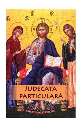 Judecata particulara a sufletului omenesc dupa iesirea din trup - Protos. Nicodim Mandita