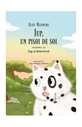 Jup, un pisoi de soi. Vol.11: Jup si detectivul - Alec Blenche
