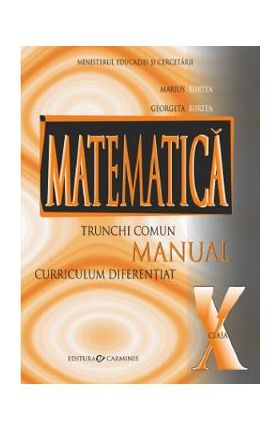 Matematica - Clasa 10 TC+CD - Manual - Marius Burtea, Georgeta Burtea