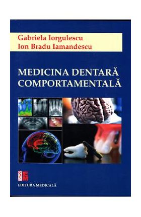 Medicina dentara comportamentala - Gabriela Iorgulescu, Ion Bradu Iamandescu