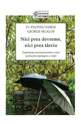 Nici Prea Devreme, Nici Prea Tarziu - Filoteu Faros, George Sigalos
