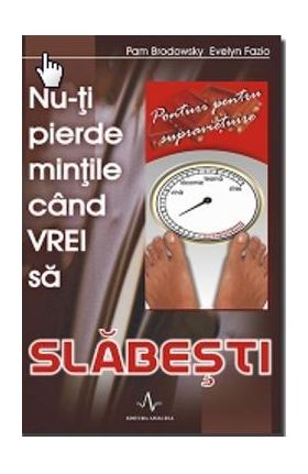 Nu-ti pierde mintile cand vrei sa slabesti - Pam Brodowsky, Evelyn Fazio