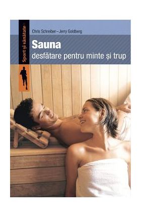 Sauna, desfatare pentru minte si trup - Chris Schreiber, Jerry Goldberg