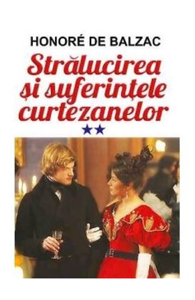 Stralucirea si suferintele curtezanelor vol.2 - Honore de Balzac