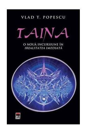 Taina, O noua incursiune in irealitatea imediata - Vlad T. Popescu