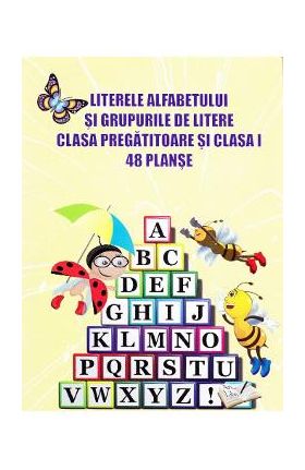 48 Planse: Literele alfabetului si grupurile de litere - Clasa pregatitoare + Clasa 1