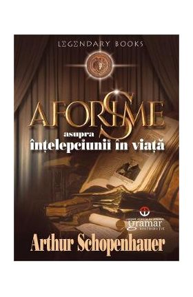 Aforisme asupra intelepciunii in viata - Arthur Schopenhauer