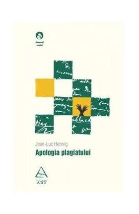 Apologia plagiatului - Jean-Luc Hennig