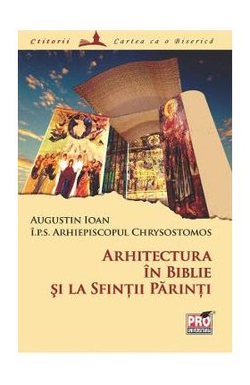 Arhitectura in Biblie si la Sfintii Parinti - Chrysostomos Augustin Ioan