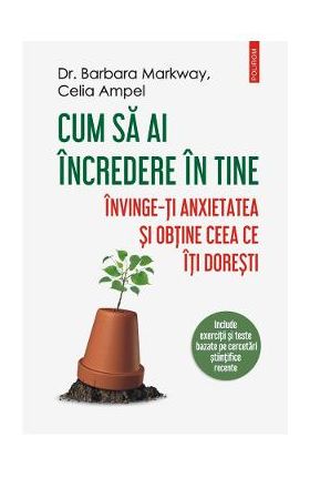 Cum sa ai incredere in tine - Dr. Barbara Markway, Celia Ampel