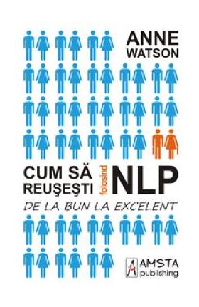 Cum sa reusesti folosind NLP - Anne Watson