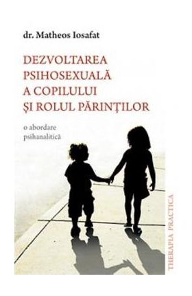 Dezvoltarea psihosexuala a copilului si rolul parintilor - Matheos Iosafat