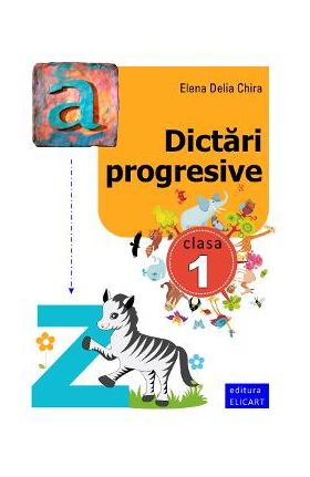 Dictari progresive cls 1 - Elena Delia Chira