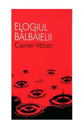 Elogiul balbaielii - Ciprian Valcan