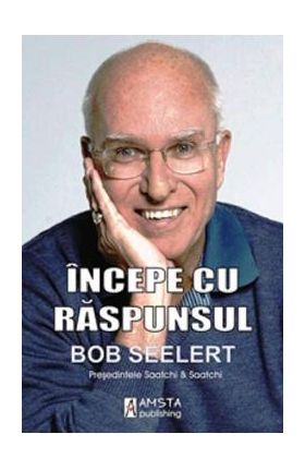 Incepe cu raspunsul - Bob Seelert