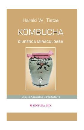 Kombucha ciuperca miraculoasa - Harald W. Tietze