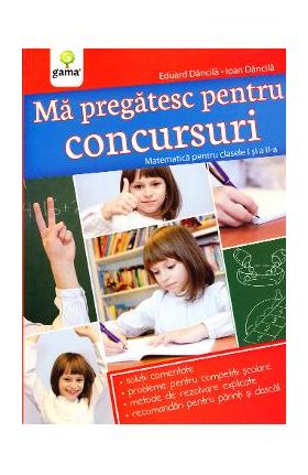 Ma pregatesc pentru concursuri. Matematica Clasele 1, 2 - Eduard Dancila, Ioan Dancila