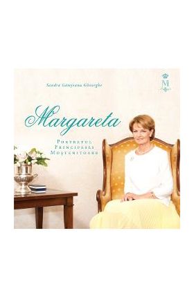 Margareta. Portretul Principesei Mostenitoare - Sandra Gatejeanu Gheorghe