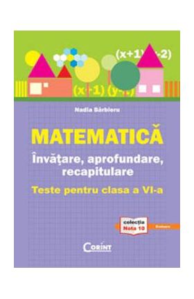 Matematica. Invatare, aprofundare, recapitulare - Clasa 6 - Teste - Nadia Barbieru