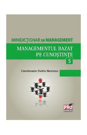 Minidictionar de management 5: Managementul bazat pe cunostinte - Ovidiu Nicolescu