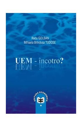 UEM - Incotro? - Radu Golban, Mihaela Brindusa Tudose