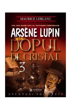 Arsene Lupin si dopul de cristal - Maurice Leblanc