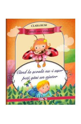 Cand la scoala nu-i usor poti gasi un ajutor - Clara Ruse