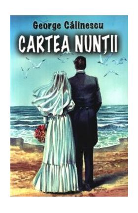 Cartea nuntii - George Calinescu