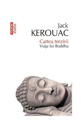 Cartea trezirii. Viata lui Buddha - Jack Kerouac