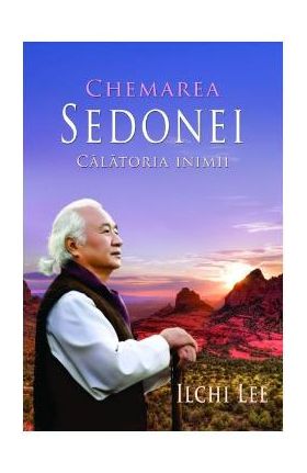 Chemarea Sedonei. Calatoria inimii - Ilchi Lee