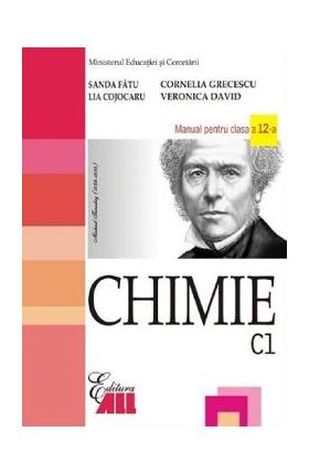 Chimie - Clasa 12 C1 - Manual - Sanda Fatu, Cornelia Grecescu, Lia Cojocaru