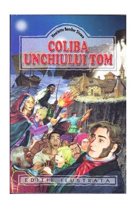 Coliba unchiului Tom - Harriet Beecher Stowe