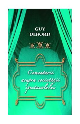 Comentarii asupra societatii spectacolului - Guy Debord