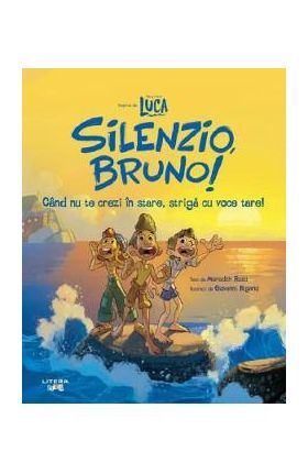 Disney Pixar: Luca. Silenzio, Bruno. Cand nu te crezi in stare, striga cu voce tare! - Meredith Rusu