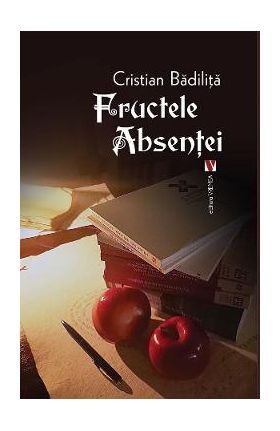 Fructele absentei - Cristian Badilita