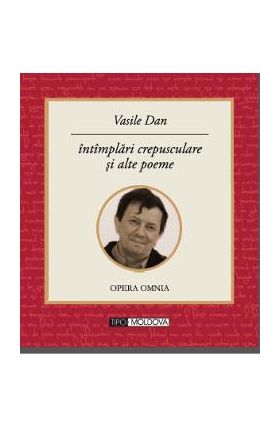 Intamplari crepusculare si alte poeme - Vasile Dan