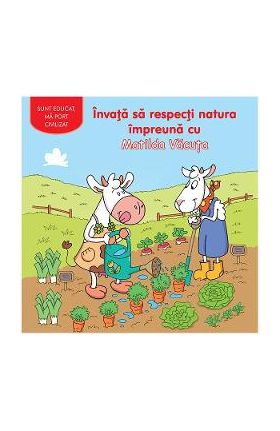 Invata sa respecti natura impreuna cu Matilda Vacuta