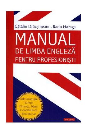 Manual de limba engleza pentru profesionisti - Catalin Dracsineanu, Radu Haraga