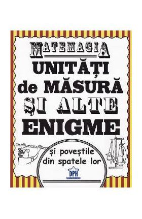 Matemagia. Unitati de masura si alte enigme si povestile din spatele lor - Felicia Law, Steve Way