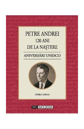 120 ani de la nastere. Aniversari Unesco - Petre Andrei