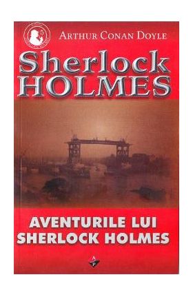 Aventurile lui Sherlock Holmes - Arthur Conan Doyle