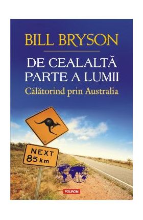 De cealalta parte a lumii. Calatorind prin Australia - Bill Bryson