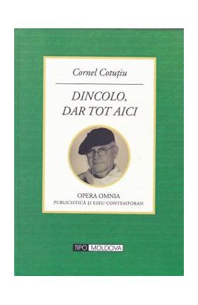 Dincolo, dar tot aici - Cornel Cotutiu