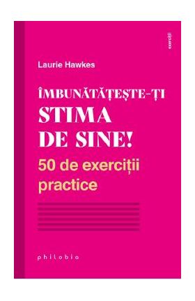 Imbunatateste-ti stima de sine! - Laurie Hawkes