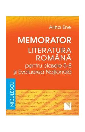 Memorator literatura romana si Evaluarea Nationala - Clasele 5-8 - Alina Ene