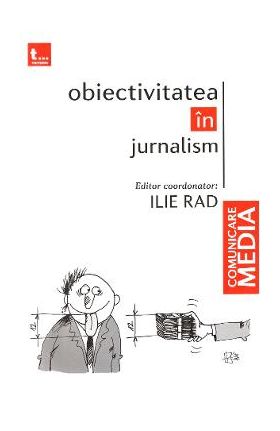 Obiectivitatea in jurnalism - Ilie Rad