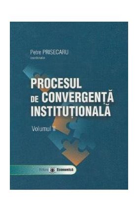 Procesul de convergenta institutionala Vol.2 - Petre Prisecaru